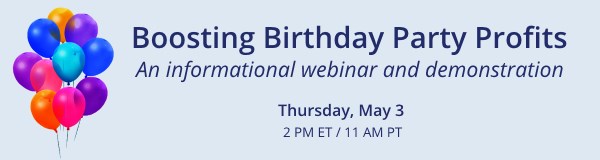 Informational Webinar: Boosting Birthday Party Profits